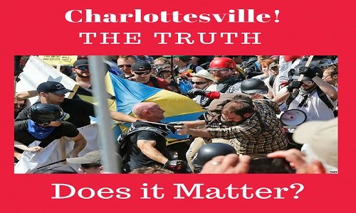 Charlottesville! The Truth - Does It Matter?