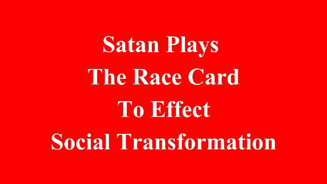 Satan Plays the Race Card to Effect Social Transformation Without Representation!