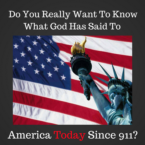 Do You Really Want to Know What God Has Said To America Since 911 